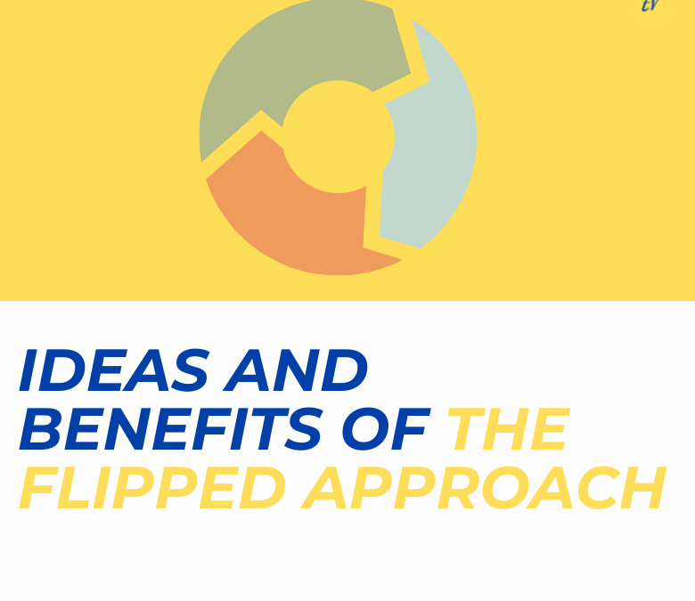 Ideas and Benefits of The Flipped Approach