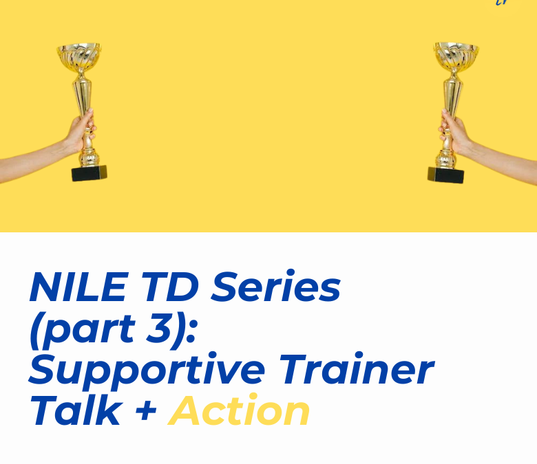 NILE TD Series (part 3): Supportive Trainer Talk + Action